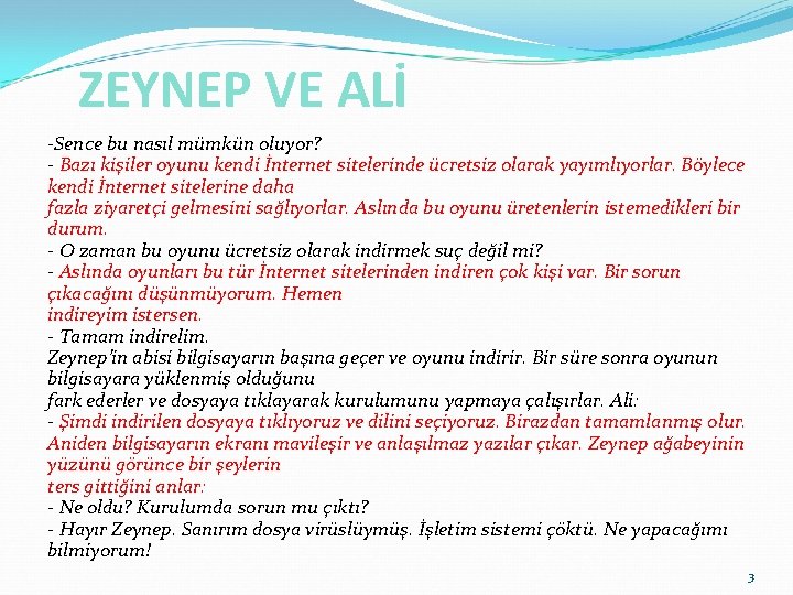 ZEYNEP VE ALİ -Sence bu nasıl mümkün oluyor? - Bazı kişiler oyunu kendi İnternet