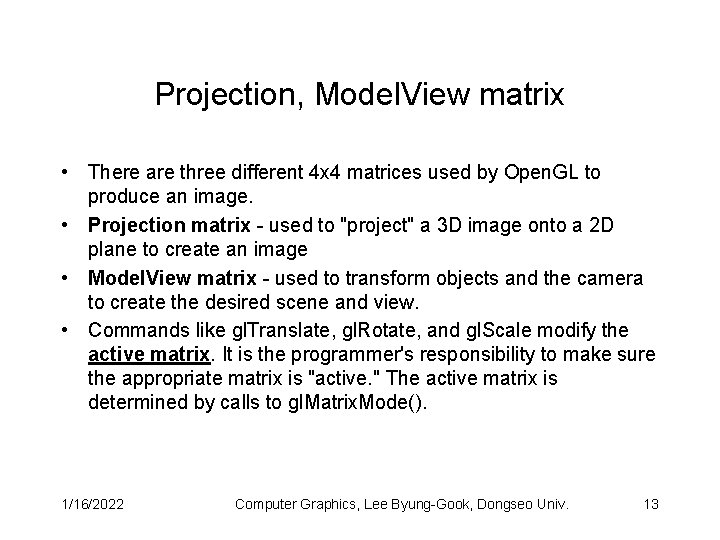 Projection, Model. View matrix • There are three different 4 x 4 matrices used