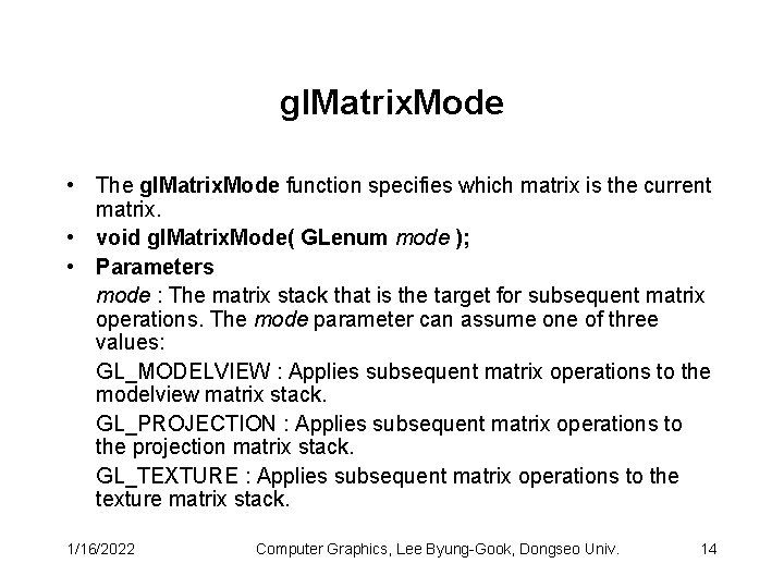gl. Matrix. Mode • The gl. Matrix. Mode function specifies which matrix is the
