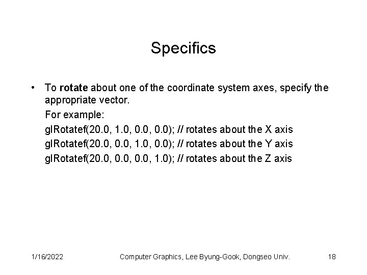 Specifics • To rotate about one of the coordinate system axes, specify the appropriate
