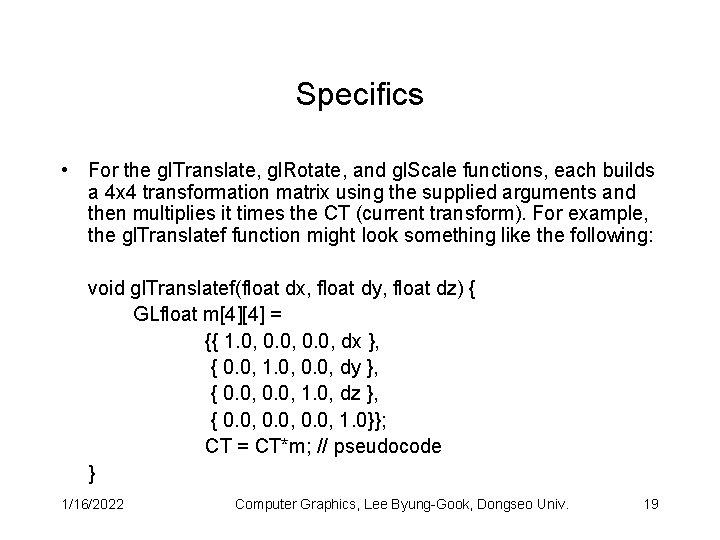 Specifics • For the gl. Translate, gl. Rotate, and gl. Scale functions, each builds