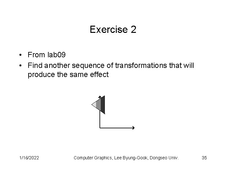 Exercise 2 • From lab 09 • Find another sequence of transformations that will