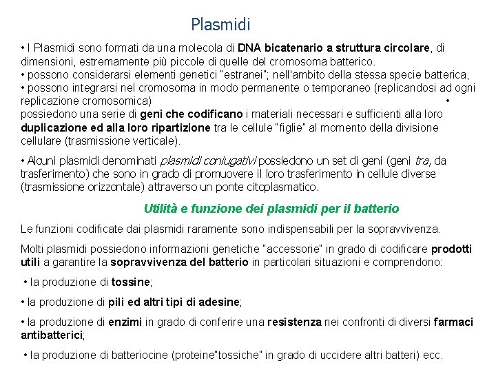 Plasmidi • I Plasmidi sono formati da una molecola di DNA bicatenario a struttura