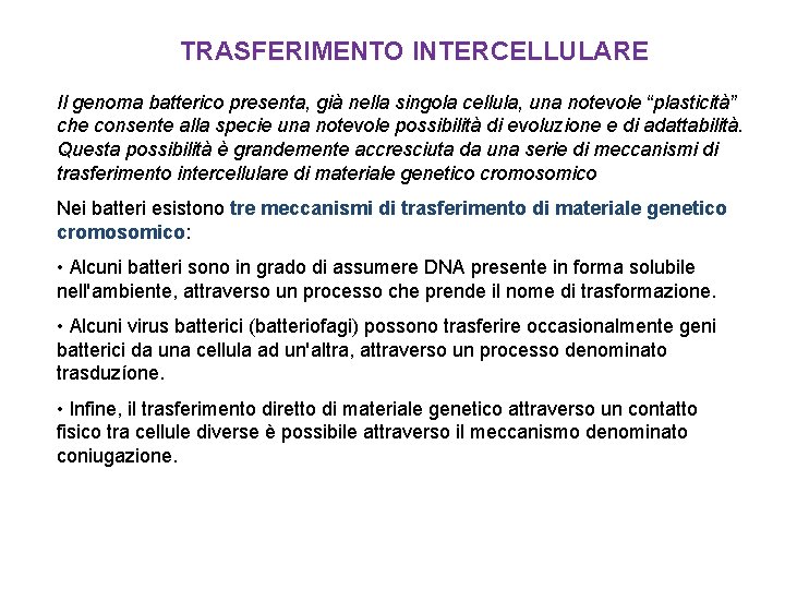 TRASFERIMENTO INTERCELLULARE Il genoma batterico presenta, già nella singola cellula, una notevole “plasticità” che