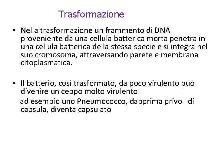 Trasformazione • Nella trasformazione un frammento di DNA proveniente da una cellula batterica morta