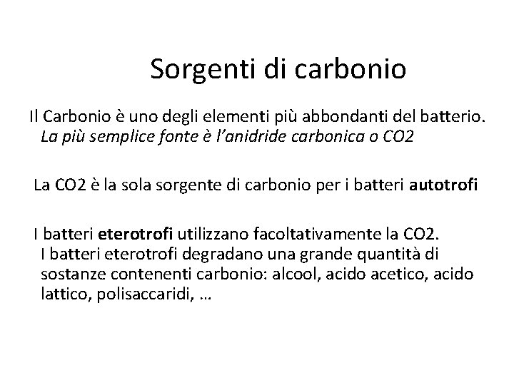 Sorgenti di carbonio Il Carbonio è uno degli elementi più abbondanti del batterio. La