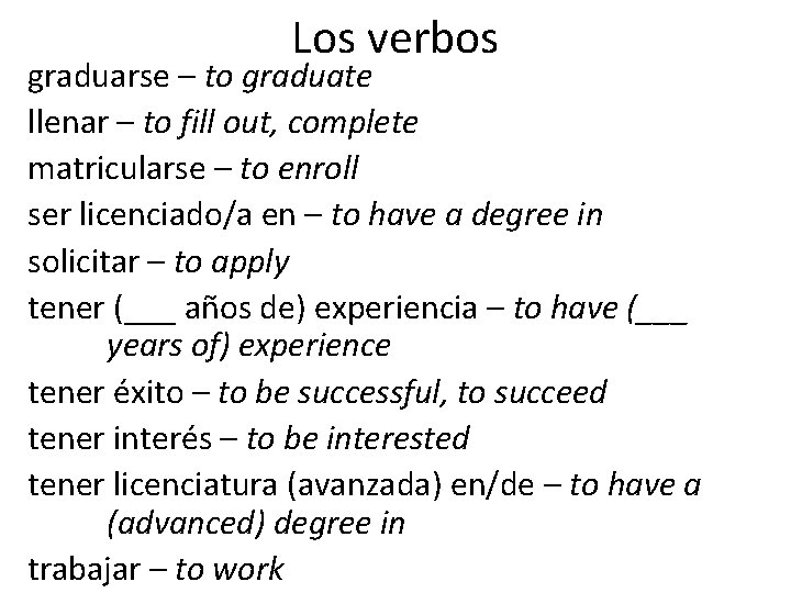 Los verbos graduarse – to graduate llenar – to fill out, complete matricularse –