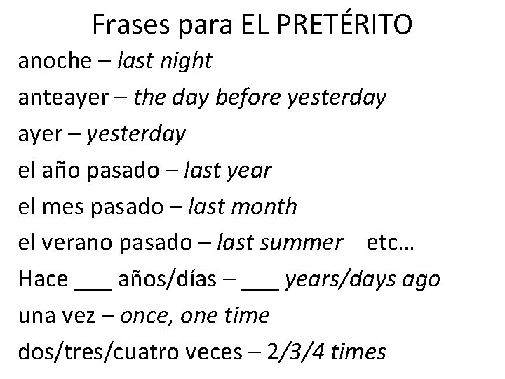 Frases para EL PRETÉRITO anoche – last night anteayer – the day before yesterday