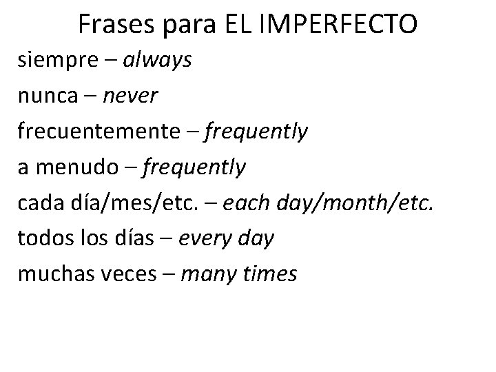 Frases para EL IMPERFECTO siempre – always nunca – never frecuentemente – frequently a