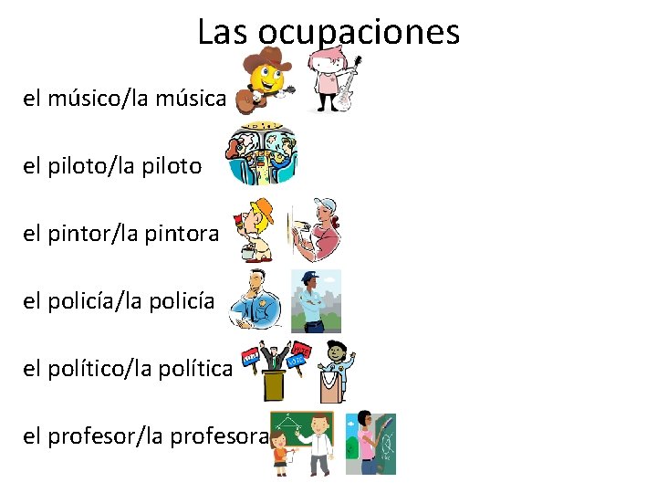 Las ocupaciones el músico/la música el piloto/la piloto el pintor/la pintora el policía/la policía