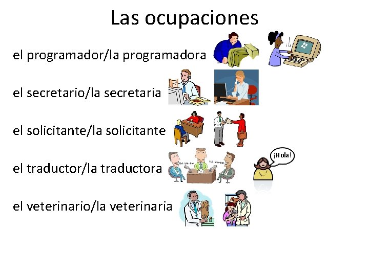 Las ocupaciones el programador/la programadora el secretario/la secretaria el solicitante/la solicitante el traductor/la traductora
