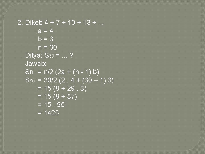 2. Diket: 4 + 7 + 10 + 13 +. . . a=4 b=3