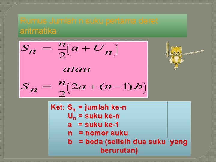 Rumus Jumlah n suku pertama deret aritmatika: Ket: Sn = jumlah ke-n Un =