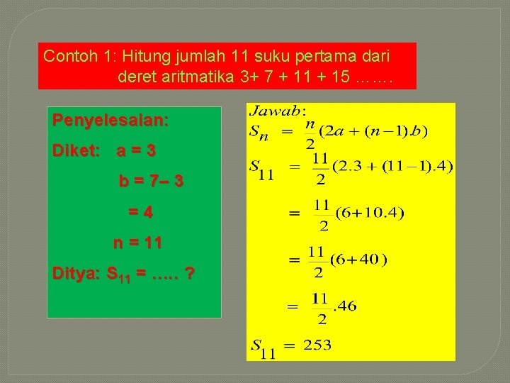 Contoh 1: Hitung jumlah 11 suku pertama dari deret aritmatika 3+ 7 + 11