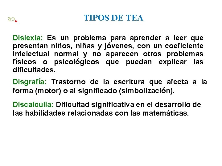 . TIPOS DE TEA Dislexia: Es un problema para aprender a leer que presentan