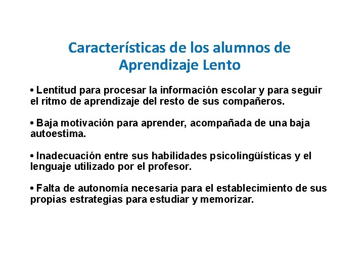 Características de los alumnos de Aprendizaje Lento • Lentitud para procesar la información escolar