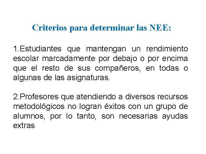 Criterios para determinar las NEE: 1. Estudiantes que mantengan un rendimiento escolar marcadamente por