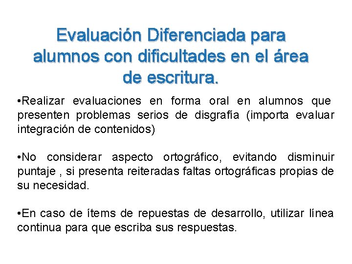 Evaluación Diferenciada para alumnos con dificultades en el área de escritura. • Realizar evaluaciones