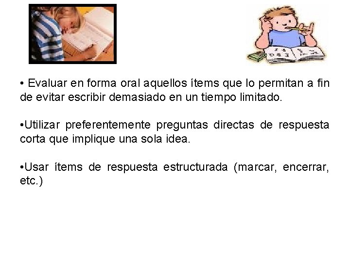  • Evaluar en forma oral aquellos ítems que lo permitan a fin de