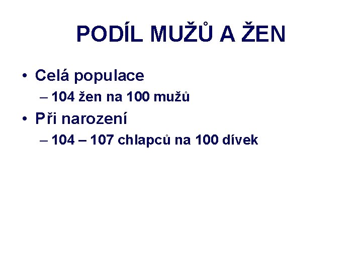 PODÍL MUŽŮ A ŽEN • Celá populace – 104 žen na 100 mužů •