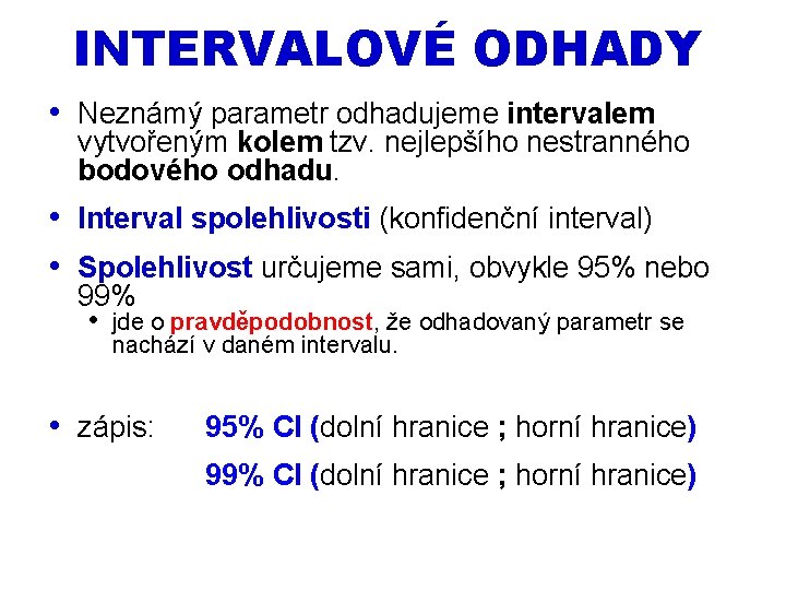 INTERVALOVÉ ODHADY • Neznámý parametr odhadujeme intervalem vytvořeným kolem tzv. nejlepšího nestranného bodového odhadu.