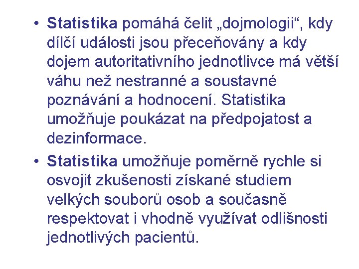  • Statistika pomáhá čelit „dojmologii“, kdy dílčí události jsou přeceňovány a kdy dojem