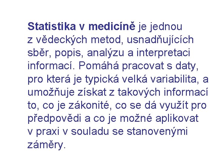 Statistika v medicíně je jednou z vědeckých metod, usnadňujících sběr, popis, analýzu a interpretaci