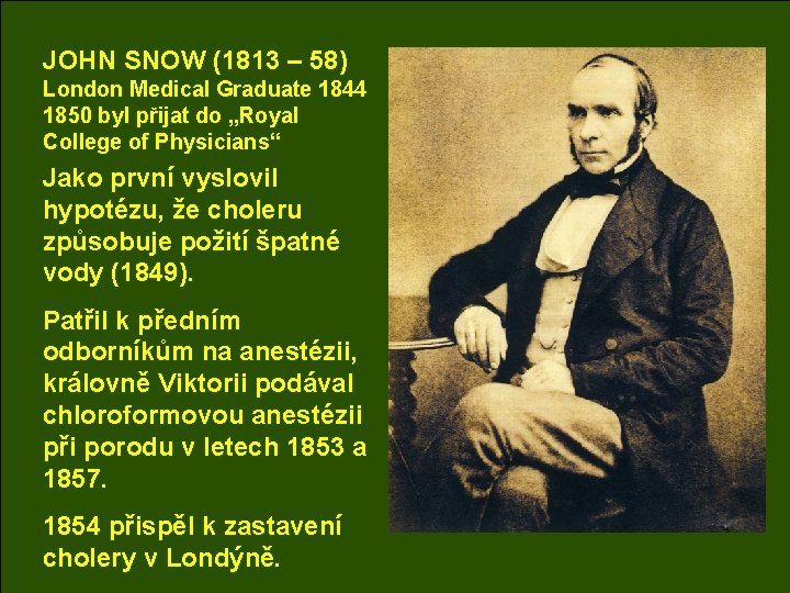 JOHN SNOW (1813 – 58) London Medical Graduate 1844 1850 byl přijat do „Royal