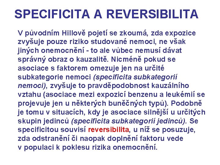 SPECIFICITA A REVERSIBILITA V původním Hillově pojetí se zkoumá, zda expozice zvyšuje pouze riziko