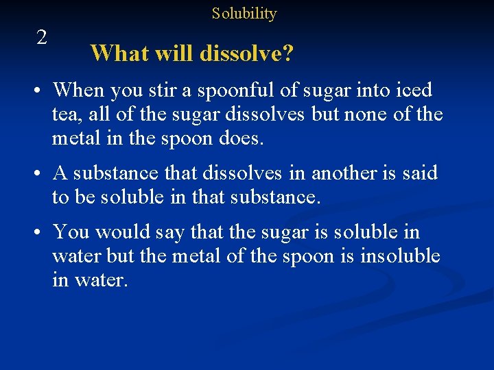 Solubility 2 What will dissolve? • When you stir a spoonful of sugar into