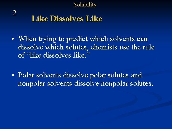 Solubility 2 Like Dissolves Like • When trying to predict which solvents can dissolve
