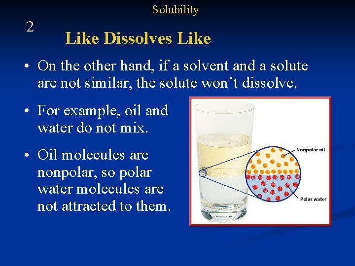 Solubility 2 Like Dissolves Like • On the other hand, if a solvent and