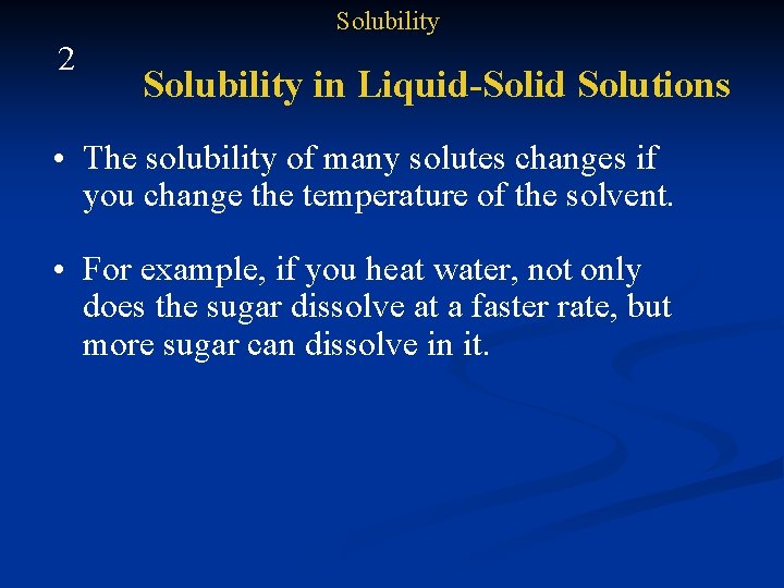 Solubility 2 Solubility in Liquid-Solid Solutions • The solubility of many solutes changes if
