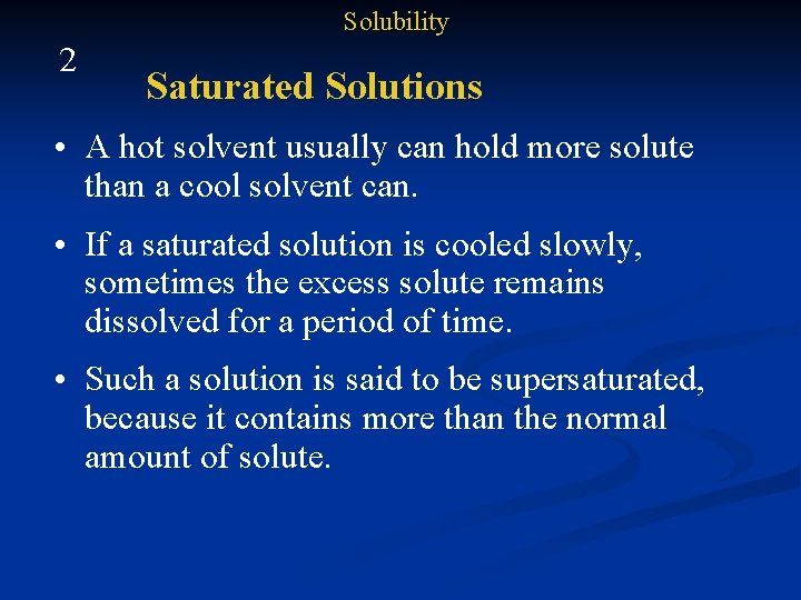 Solubility 2 Saturated Solutions • A hot solvent usually can hold more solute than