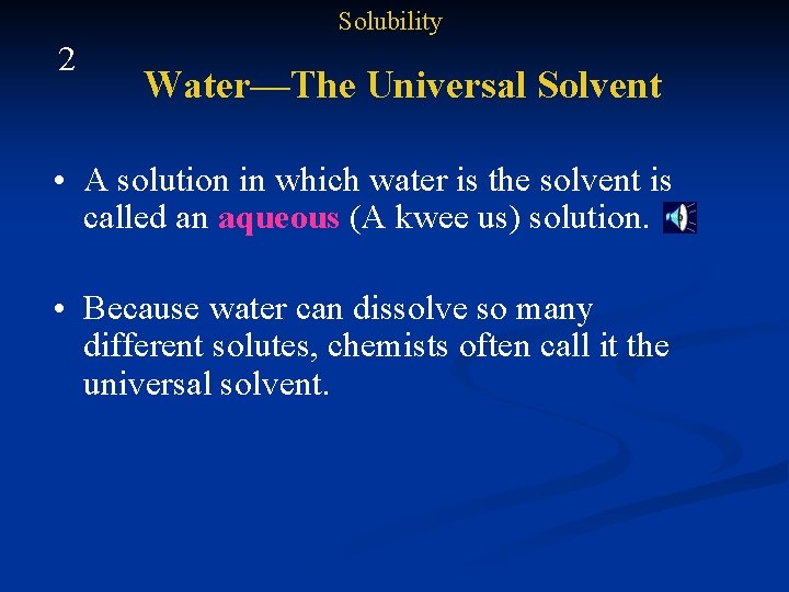 Solubility 2 Water—The Universal Solvent • A solution in which water is the solvent
