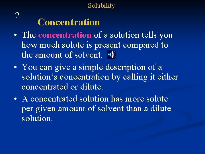 Solubility 2 Concentration • The concentration of a solution tells you how much solute