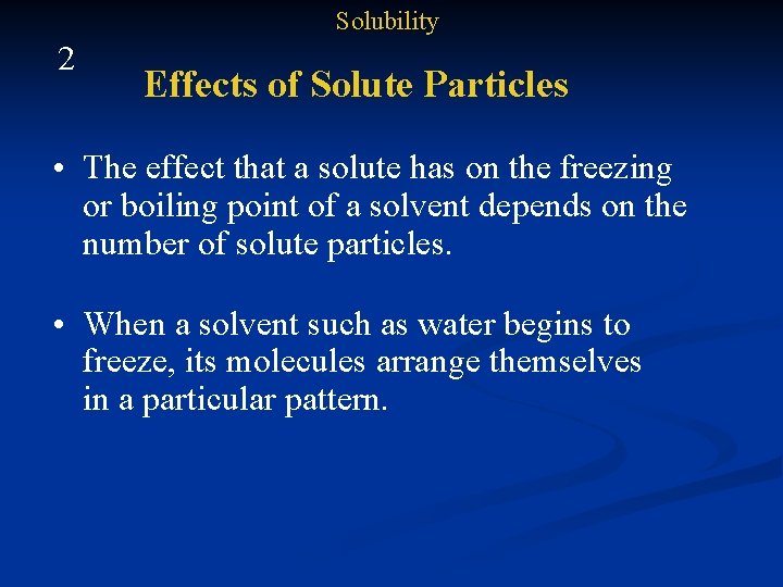 Solubility 2 Effects of Solute Particles • The effect that a solute has on