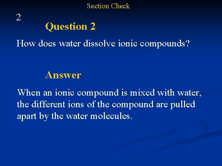 Section Check 2 Question 2 How does water dissolve ionic compounds? Answer When an