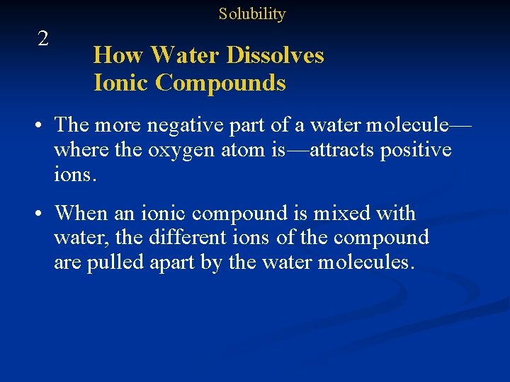 Solubility 2 How Water Dissolves Ionic Compounds • The more negative part of a