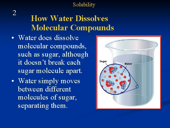 Solubility 2 How Water Dissolves Molecular Compounds • Water does dissolve molecular compounds, such