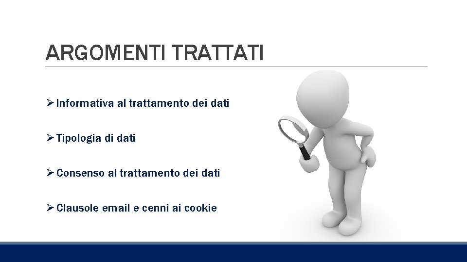 ARGOMENTI TRATTATI Ø Informativa al trattamento dei dati Ø Tipologia di dati Ø Consenso