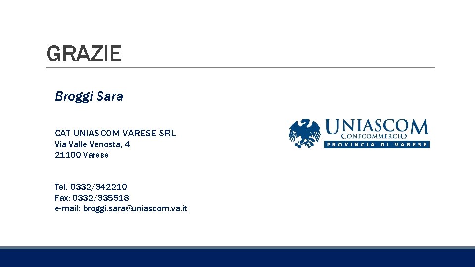 GRAZIE Broggi Sara CAT UNIASCOM VARESE SRL Via Valle Venosta, 4 21100 Varese Tel.