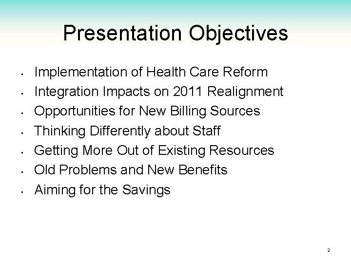 Presentation Objectives • • Implementation of Health Care Reform Integration Impacts on 2011 Realignment
