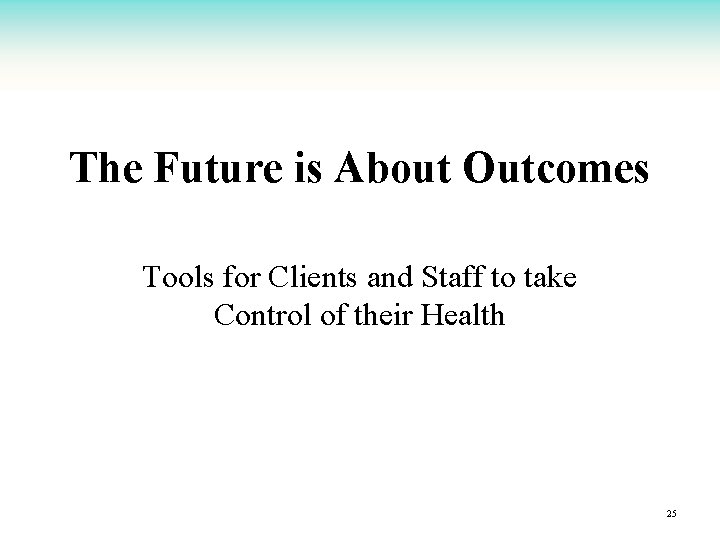 The Future is About Outcomes Tools for Clients and Staff to take Control of