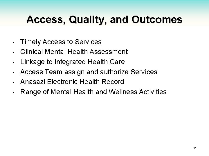 Access, Quality, and Outcomes • • • Timely Access to Services Clinical Mental Health