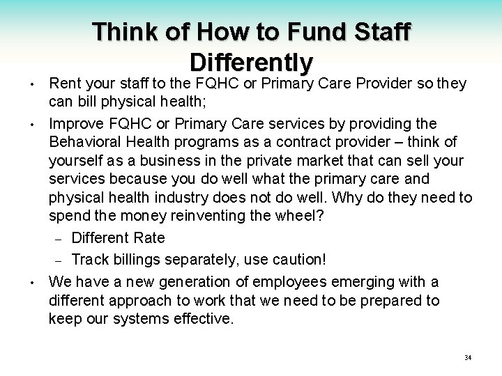 Think of How to Fund Staff Differently • • • Rent your staff to