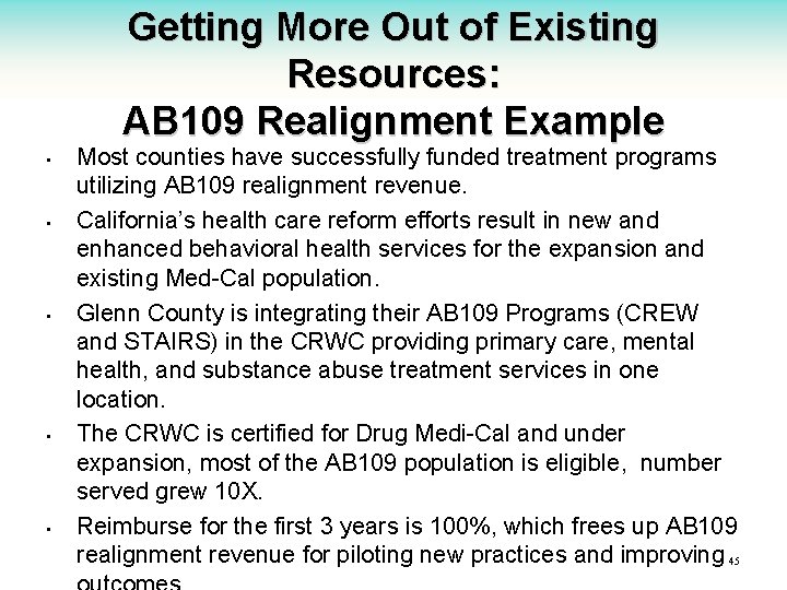 Getting More Out of Existing Resources: AB 109 Realignment Example • • • Most