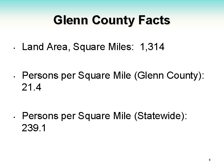 Glenn County Facts • • • Land Area, Square Miles: 1, 314 Persons per