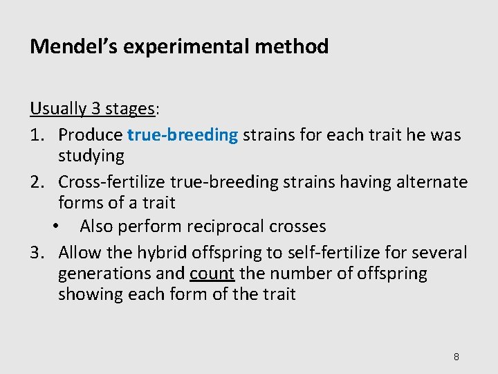 Mendel’s experimental method Usually 3 stages: 1. Produce true-breeding strains for each trait he