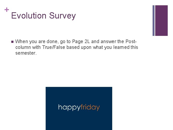 + Evolution Survey n When you are done, go to Page 2 L and